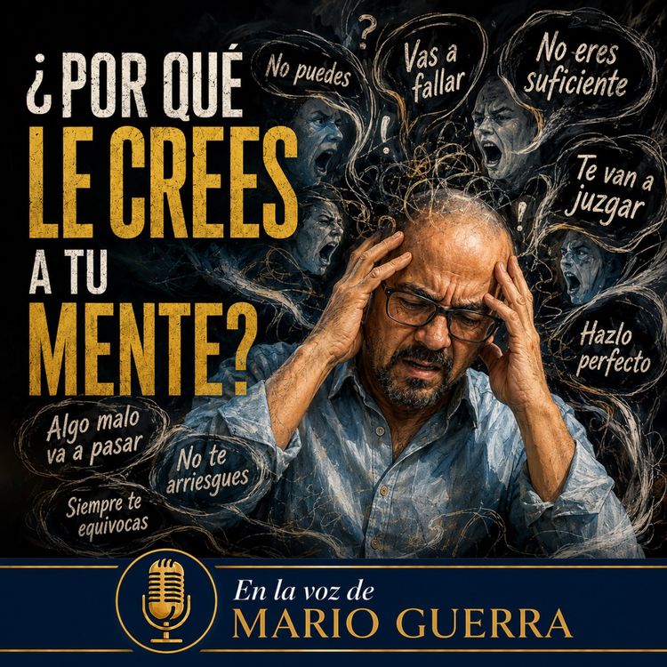 cover art for Le crees todo a tu mente… y no tienes por qué