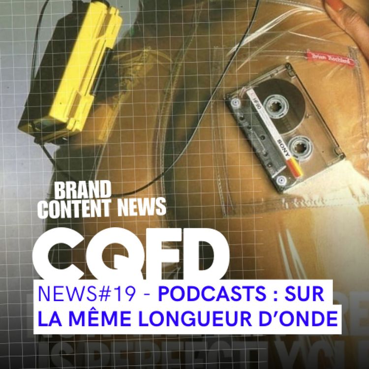 cover art for Podcast de marques : sur la même longueur d'onde I CQFD NEWS#19