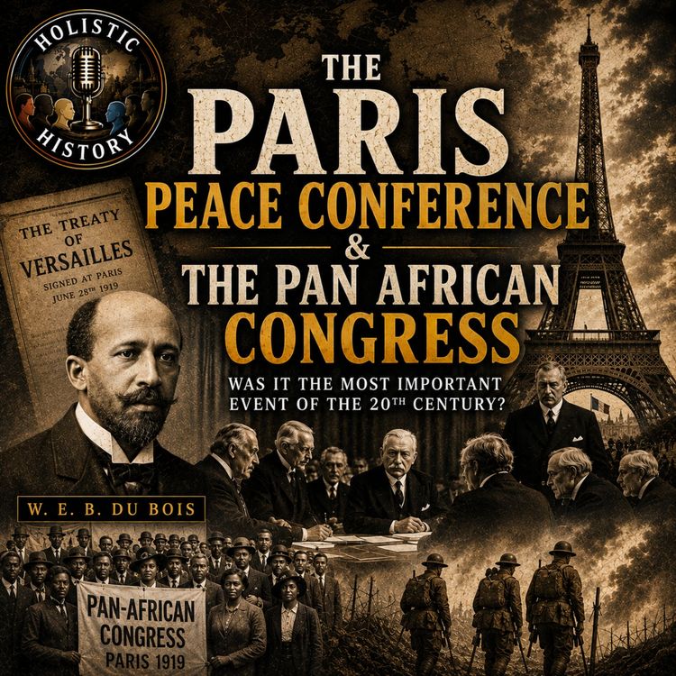 cover art for The Paris Peace Conference & The Pan African Congress: Was It The Most Important Event Of The 20th Century?