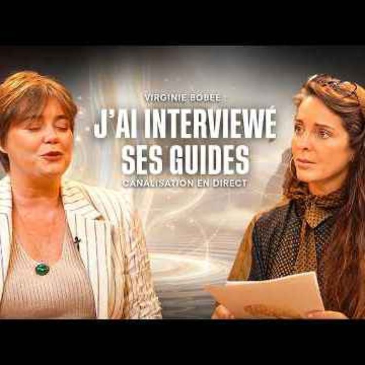 cover art for VIRGINIE BOBÉE - J'AI INTERVIEWÉ SES GUIDES - REGARDER L'INVISIBLE -ÉPISODE 38