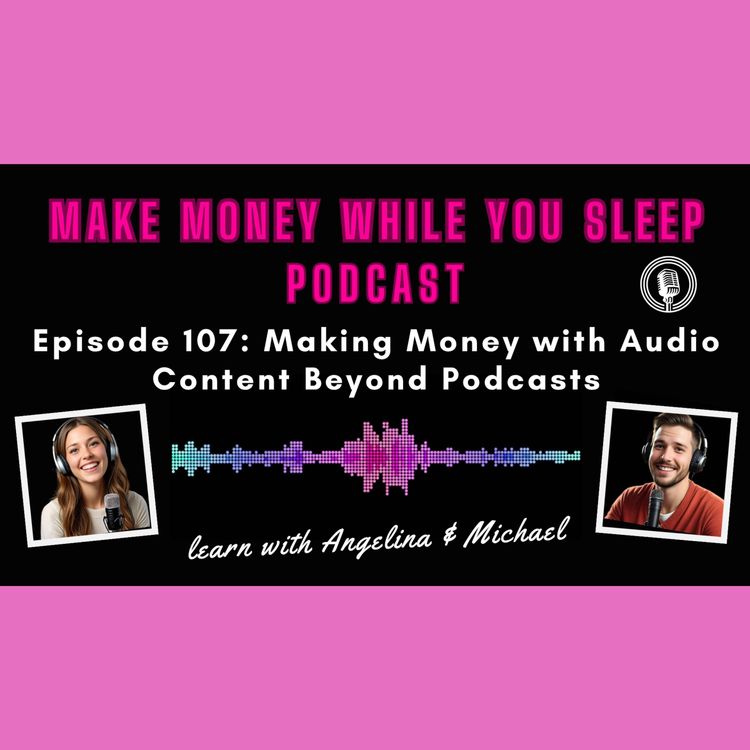 cover art for Episode 107: Making Money with Audio Content Beyond Podcasts