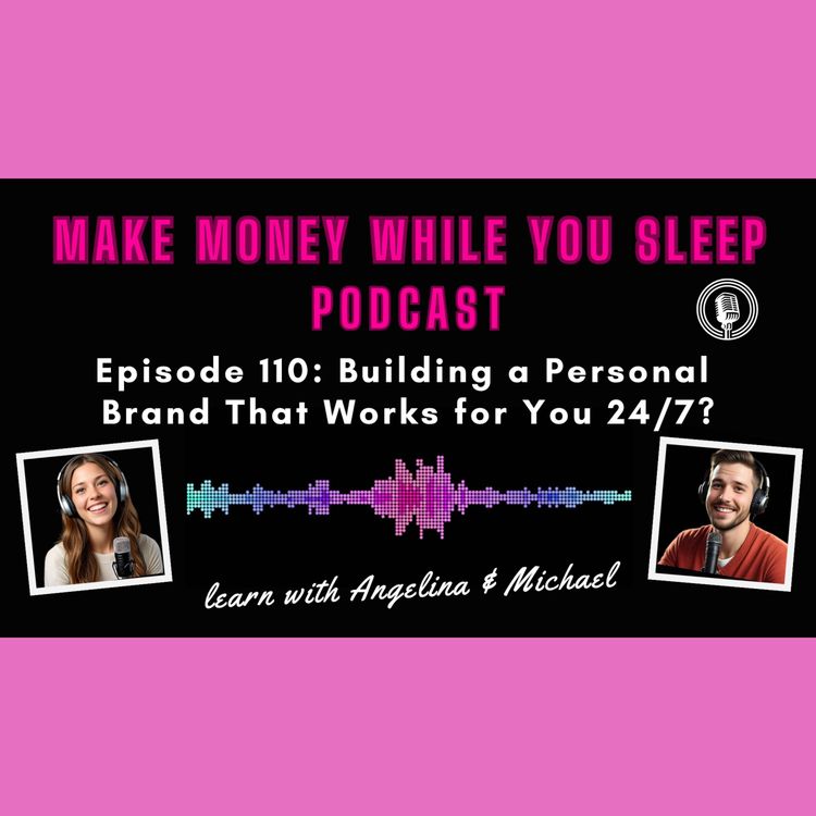cover art for Episode 110: Building a Personal Brand That Works for You 24/7?