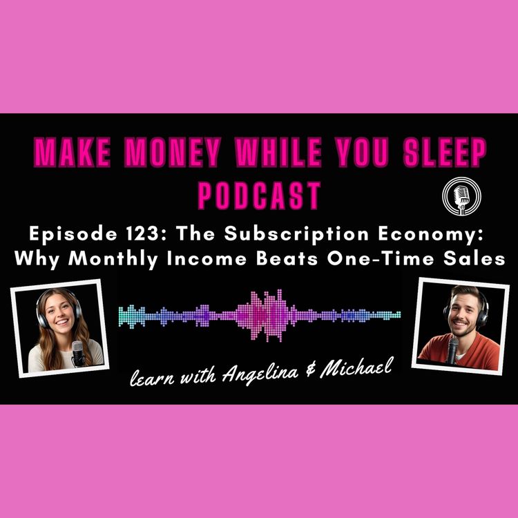 cover art for The Subscription Economy: Why Monthly Income Beats One-Time Sales