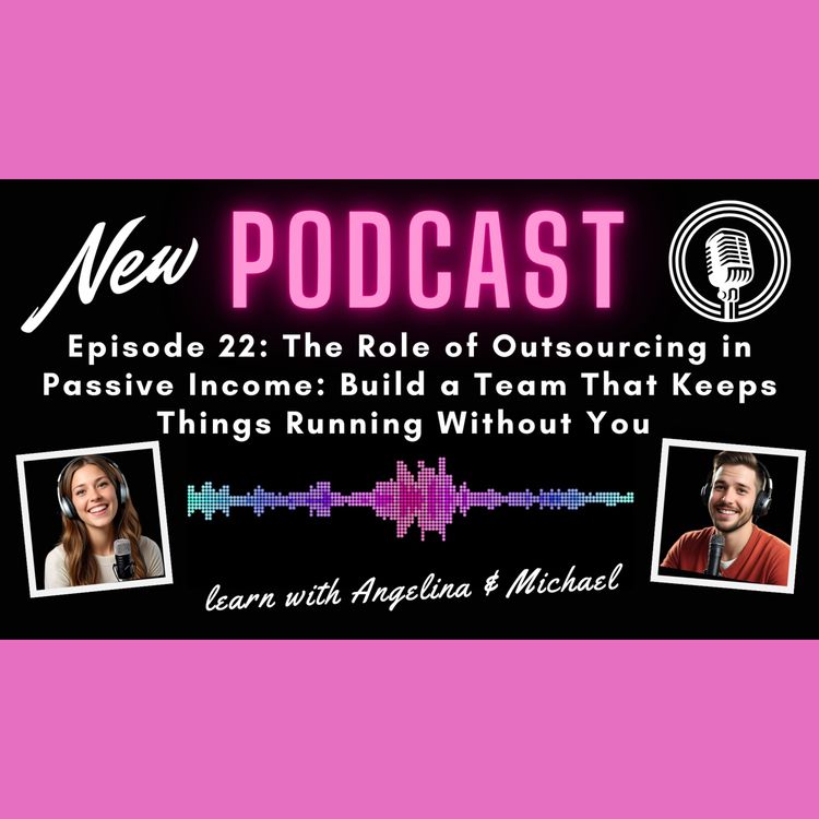 cover art for The Role of Outsourcing in Passive Income: Build a Team That Keeps Things Running Without You
