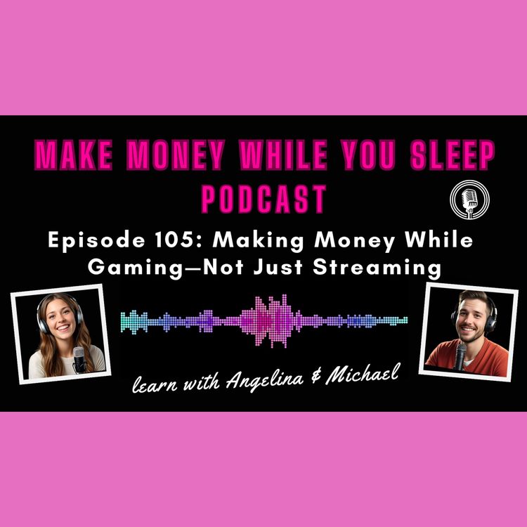 cover art for Episode 105: Making Money While Gaming—Not Just Streaming