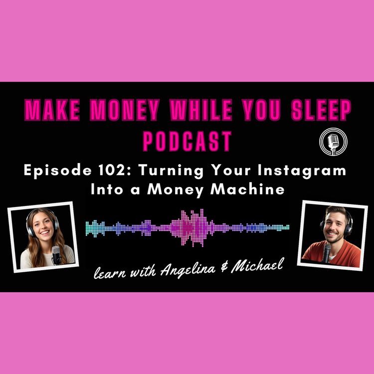 cover art for Episode 102: Turning Your Instagram Into a Money Machine