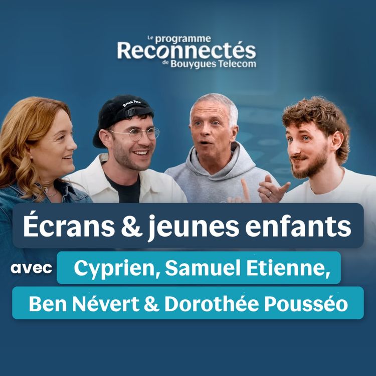 cover art for On a parlé écrans & jeunes enfants avec Cyprien, Samuel Etienne, Ben Névert & Dorothée Pousséo