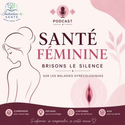 cover art for Santé feminine: Comprendre pour Mieux Prévenir