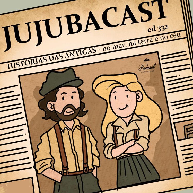 cover art for HISTÓRIAS DAS ANTIGAS - no mar, na terra e no céu - Jujubacast 332