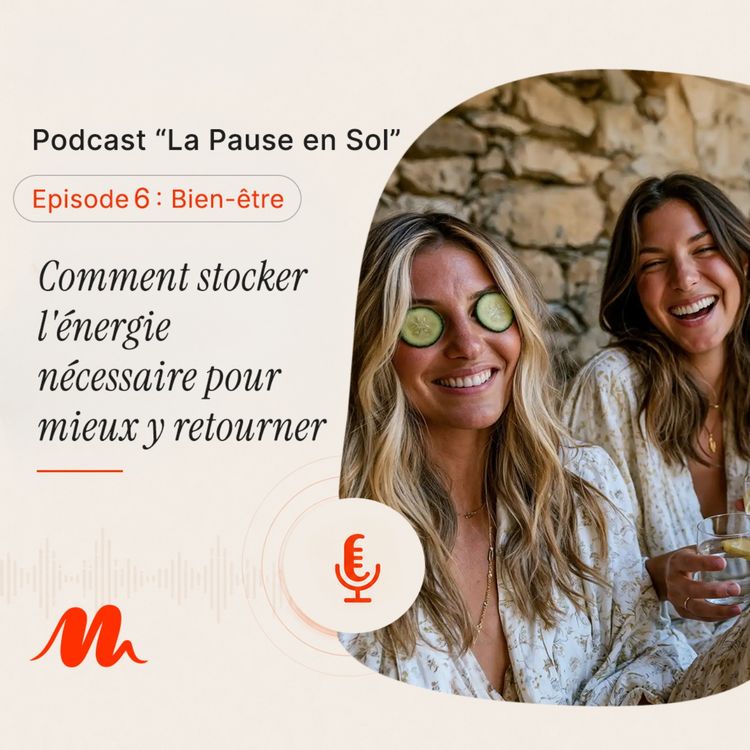 cover art for Episode 6 - Comment stocker l'énergie nécessaire pour mieux y retourner demain