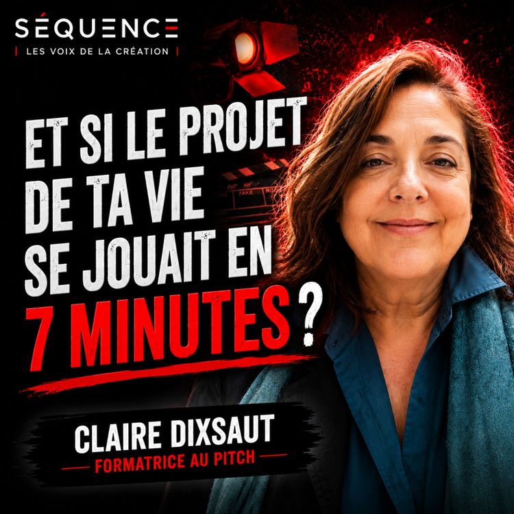 cover art for ET SI LE PROJET DE TA VIE SE JOUAIT EN 7 MINUTES ? | Claire Dixsaut x Séquence