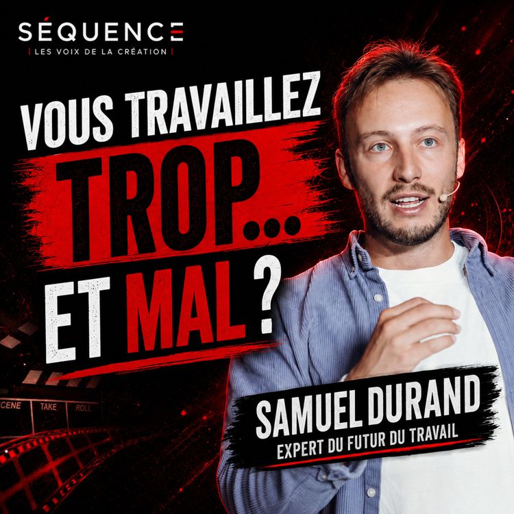 cover art for IL ÉTUDIE LE TRAVAIL DEPUIS 7 ANS : NOUS TRAVAILLONS À L’ENVERS | Samuel Durand x Séquence