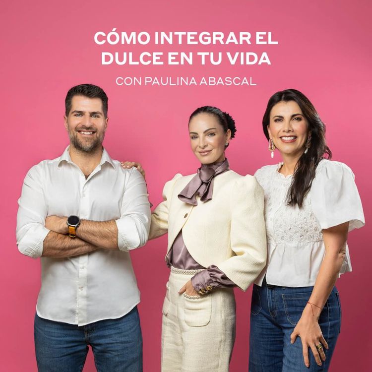 cover art for Cómo integrar el dulce en tu vida con Paulina Abascal
