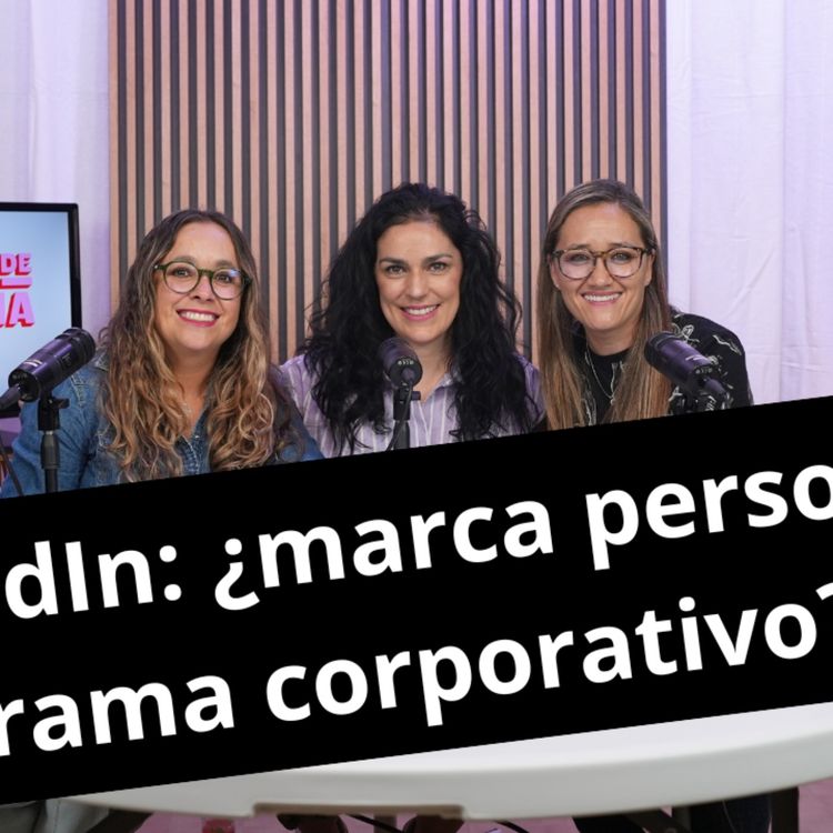 cover art for T3 E11 "LinkedIn: ¿marca personal o drama corporativo?"