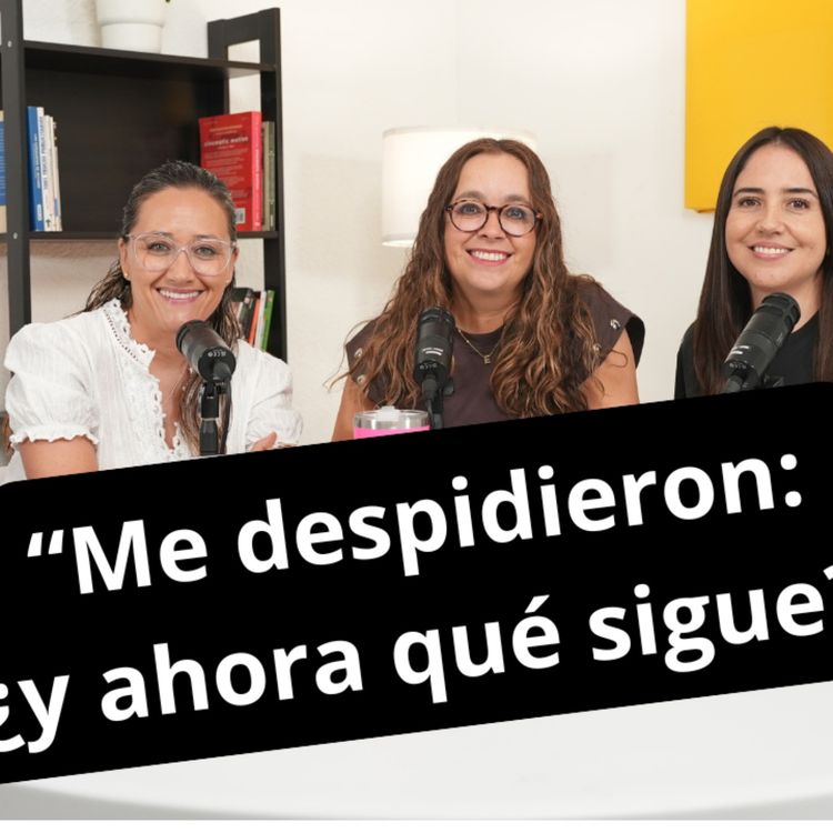 cover art for T3 E16 "Me despidieron y ¿ahora qué sigue?