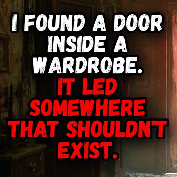 cover art for I Found a Door Inside a Wardrobe. It Led Somewhere That Shouldn't Exist.