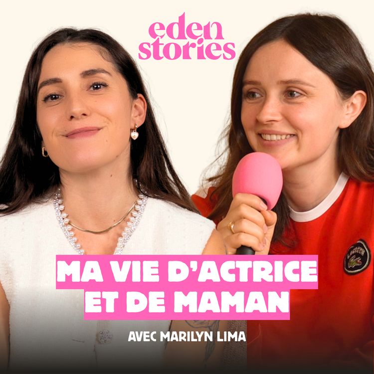 cover art for MA VIE D'ACTRICE ET DE MAMAN : MARILYN LIMA - Eden Stories (Maternité & Parentalité)