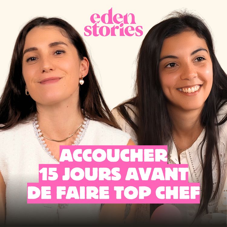 cover art for ACCOUCHER 15 JOURS AVANT DE FAIRE TOP CHEF - Eden Stories (Maternité & Parentalité)