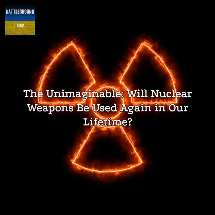 cover art for 403. The Unimaginable: Will Nuclear Weapons Be Used Again in Our Lifetime?