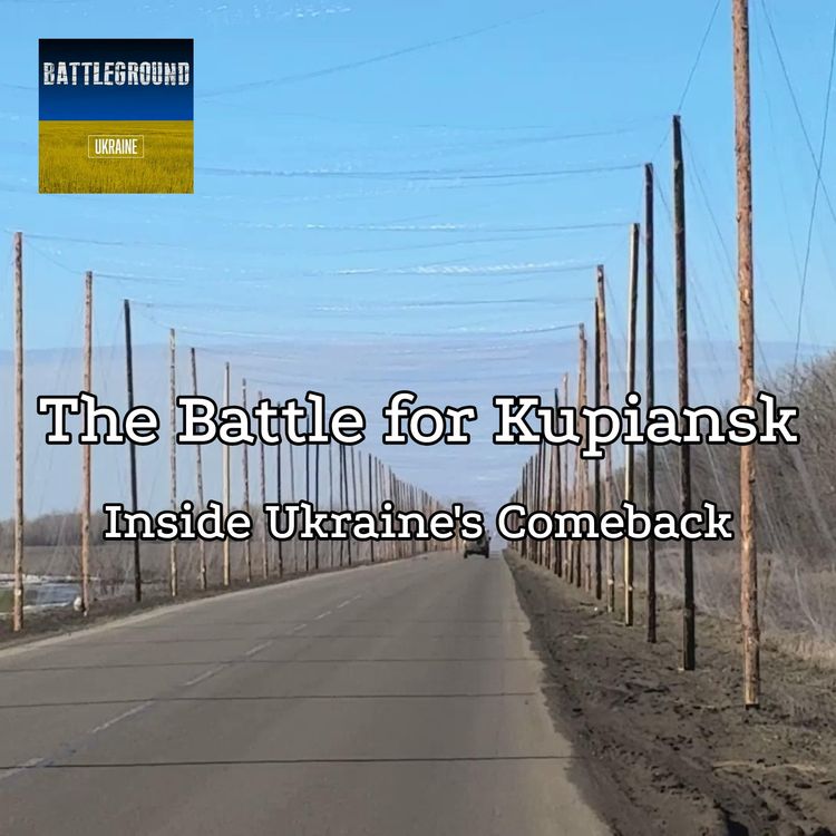 cover art for 401. The Battle for Kupiansk: Inside Ukraine's Comeback