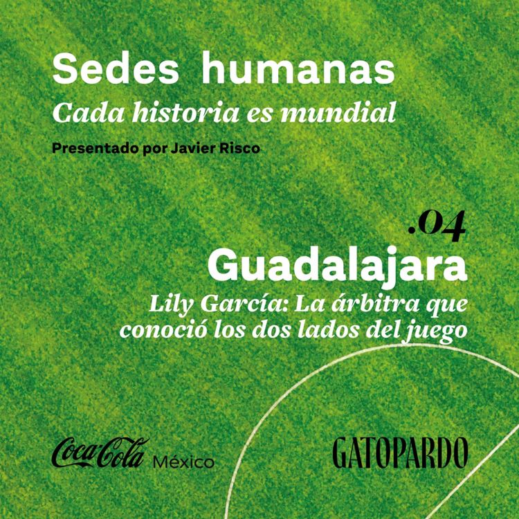 cover art for Guadalajara | Lily García: La árbitra que conoció los dos lados del juego