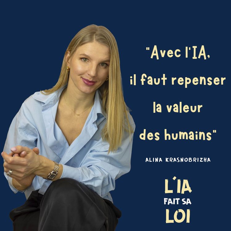 cover art for “L'IA fait sa loi“ | Alina Krasnobrizha : “Avec l'IA, il faut repenser la valeur des humains“