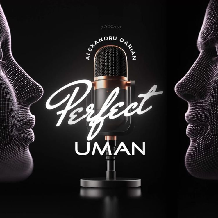 cover art for Cerasela Rogen: Toti sunt fericiti, numai eu nu #podcast  - Perfect Uman cu Alexandru Darian | Ep.4