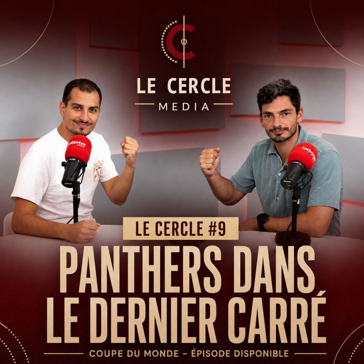 cover art for Le Cercle #9 | Coupe du Monde : Panthers dans le dernier carré, Lions en tristesse