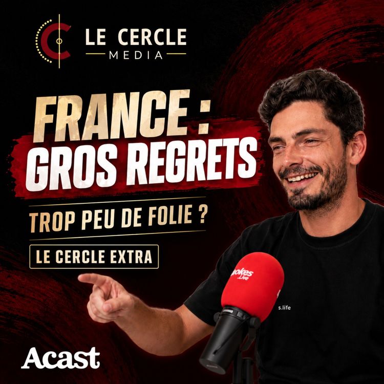 cover art for Le Cercle Extra| Équipe de France : regrets, Pro League et futur à construire 