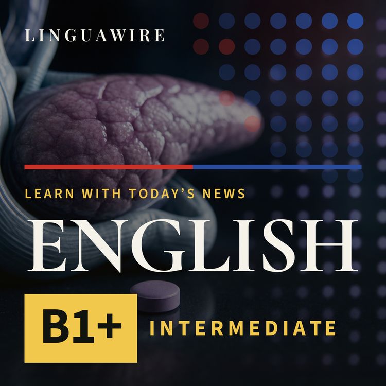 cover art for B1 English News | Can This New Pill Help Pancreatic Cancer Patients Live Longer?