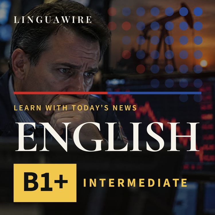 cover art for B1 English News | Markets Slide 2.6% as Brent Crude Reaches $113