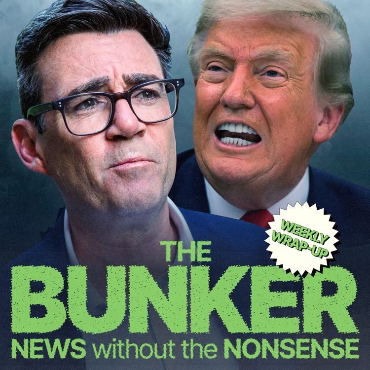 cover art for Burnham bamboozles the right and Trump goes rogue – Weekly Wrap-Up with Rafael Behr