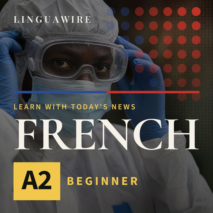 cover art for A2 French News | Can the Ebola Vaccine Help Stop the DRC Outbreak?
