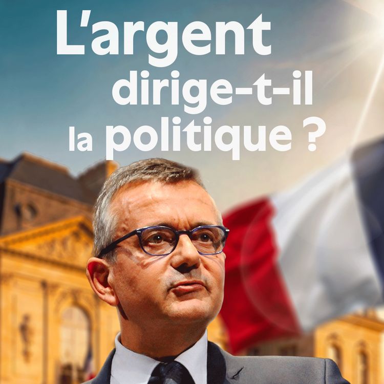 cover art for Salaires, scandales, lobbies... L'argent dirige-t-il la politique ? Un ancien ministre répond