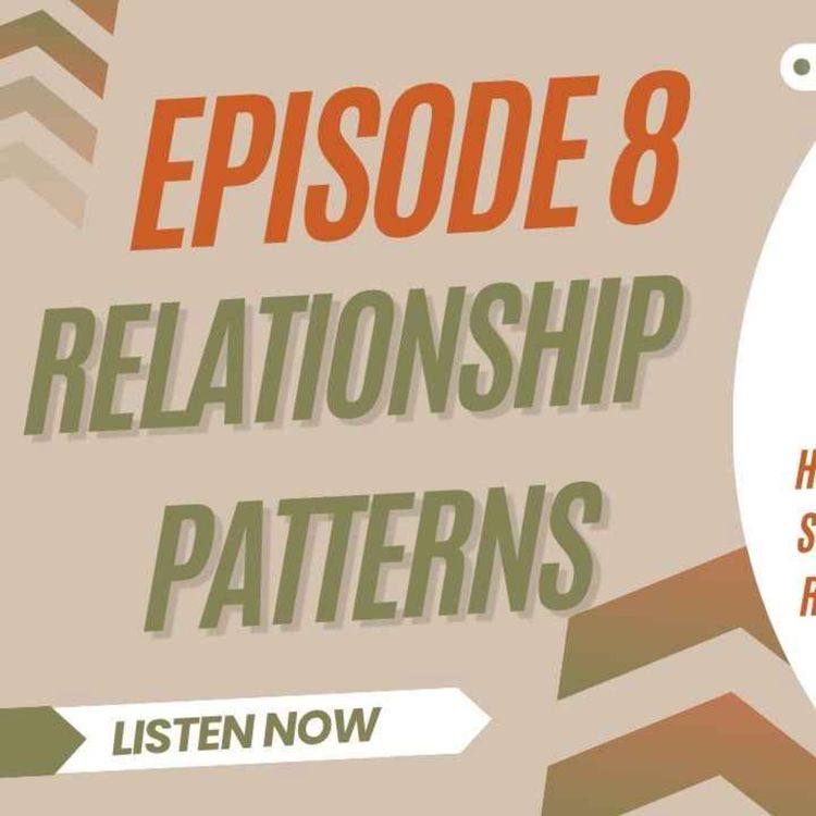 cover art for Ep 8 ~ Relationship Patterns, What Shapes the Way We Love