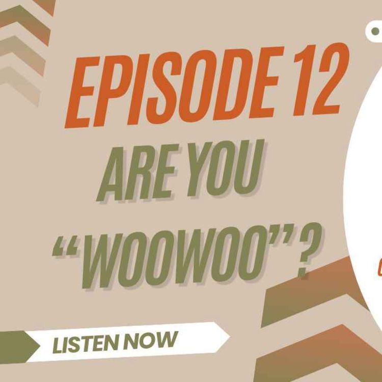 cover art for Ep 12 ~ Are you certified "woowoo" or do you actively repel the idea?