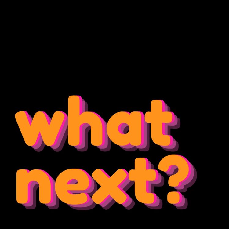 cover art for Welcome to What Next?