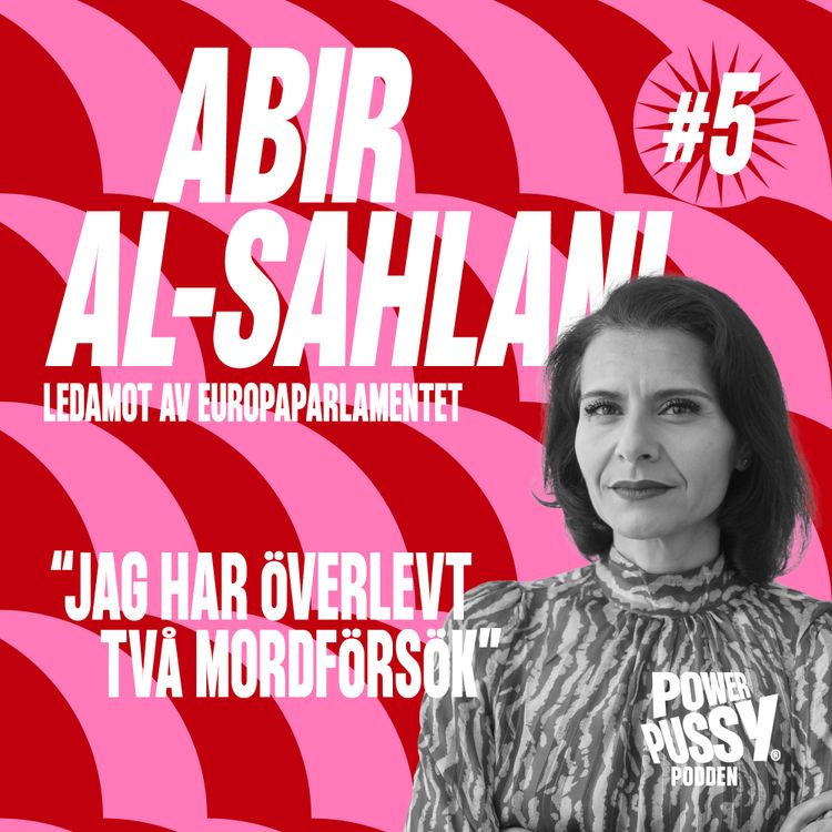 cover art for 5. Abir Al-Sahlani - ”Jag vill inte att någon ska behöva uppleva det jag har varit med om”