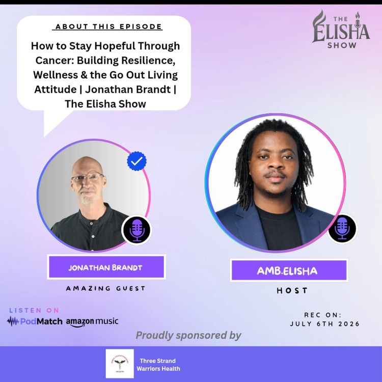 cover art for How to Stay Hopeful Through Cancer: Building Resilience, Wellness & the Go Out Living Attitude | Jonathan Brandt | The Elisha Show