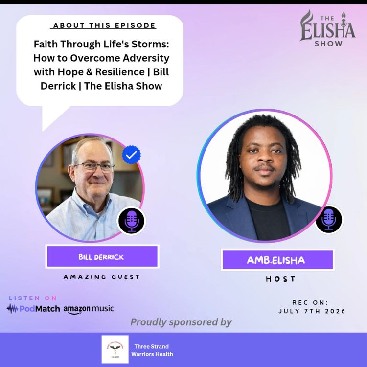 cover art for Faith Through Life's Storms: How to Overcome Adversity with Hope & Resilience | Bill Derrick | The Elisha Show