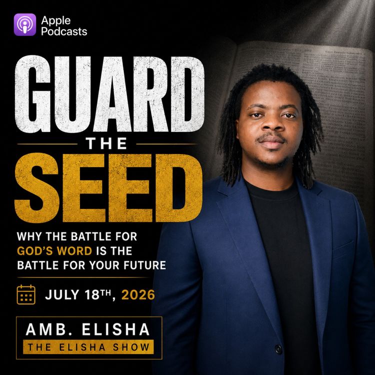 cover art for Guard the Seed: Why the Battle for God's Word Is the Battle for Your Future | Amb. Elisha | The Elisha Show