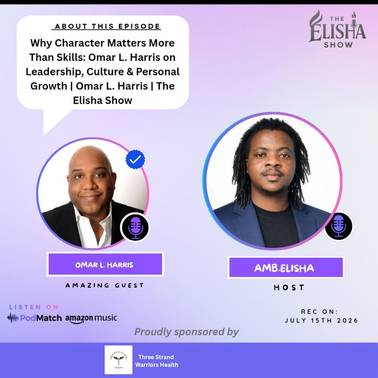 cover art for Why Character Matters More Than Skills: Omar L. Harris on Leadership, Culture & Personal Growth | Omar L. Harris | The Elisha Show