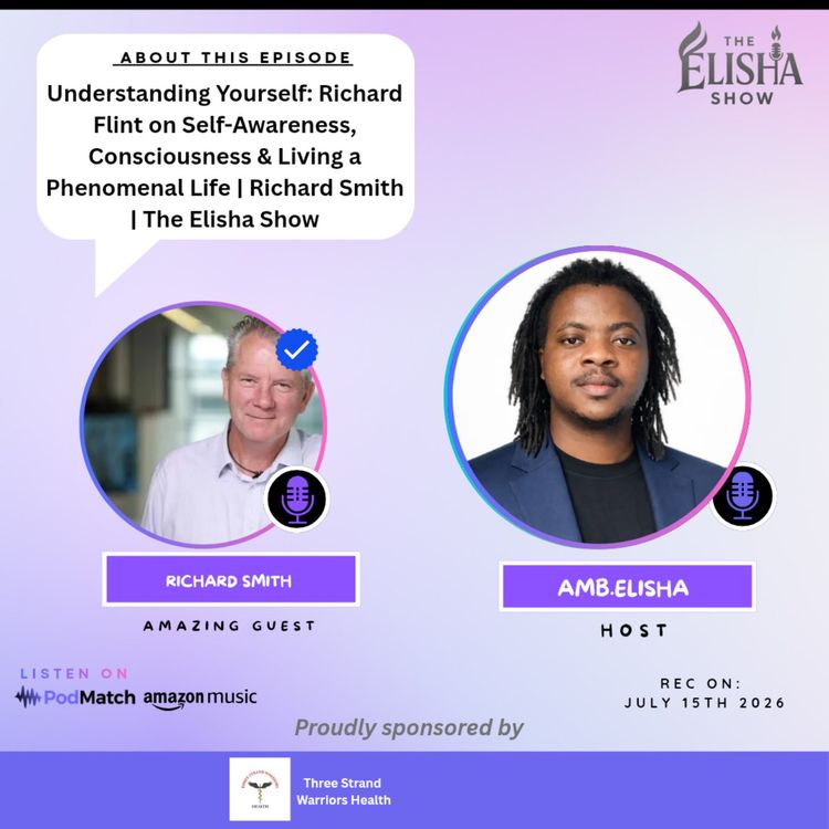 cover art for Understanding Yourself: Richard Smith on Self-Awareness, Consciousness & Living a Phenomenal Life | Richard Smith | The Elisha Show