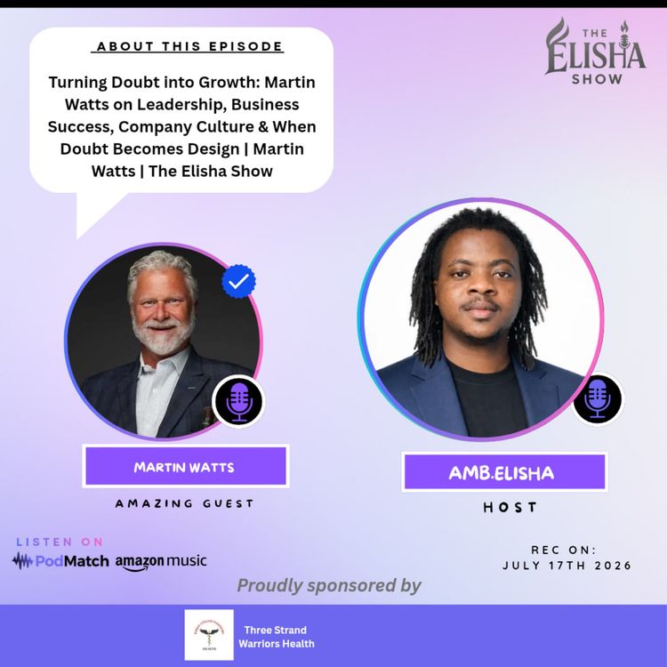 cover art for Turning Doubt into Growth: Martin Watts on Leadership, Business Success, Company Culture & When Doubt Becomes Design | Martin Watts | The Elisha Show