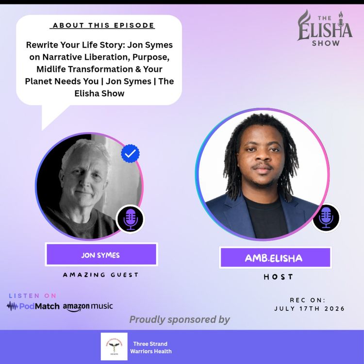 cover art for Rewrite Your Life Story: Jon Symes on Narrative Liberation, Purpose, Midlife Transformation & Your Planet Needs You | Jon Symes | The Elisha Show