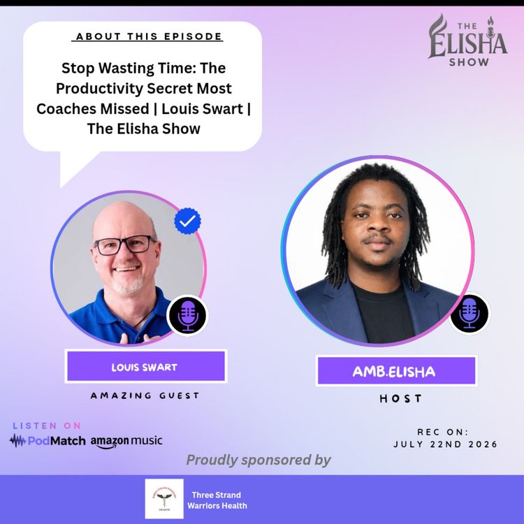 cover art for Stop Wasting Time: The Productivity Secret Most Coaches Missed | Louis Swart | The Elisha Show
