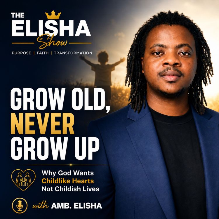 cover art for Grow Old, Never Grow Up: Why God Wants Childlike Faith | The Elisha Show solo episode 