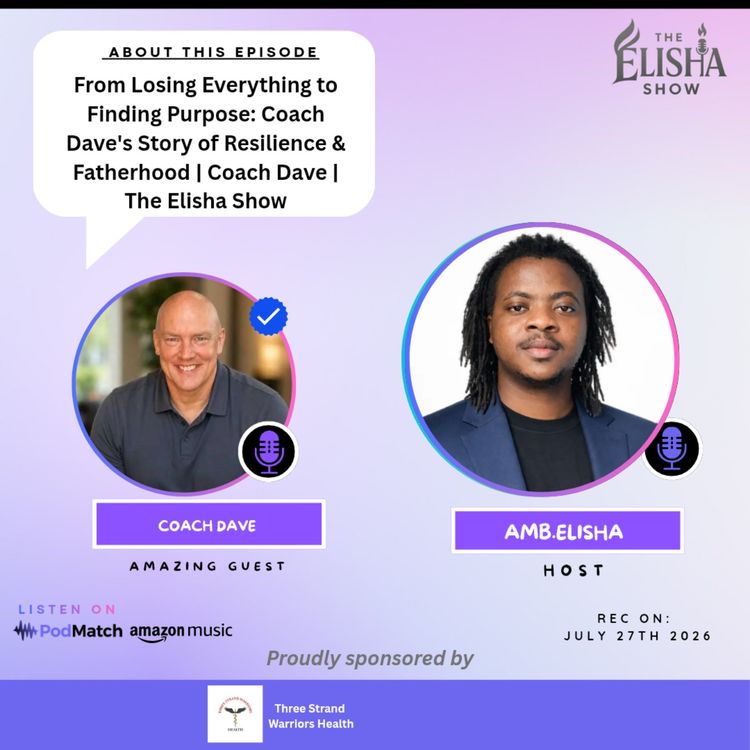 cover art for From Losing Everything to Finding Purpose: Coach Dave's Story of Resilience & Fatherhood | Coach Dave | The Elisha Show
