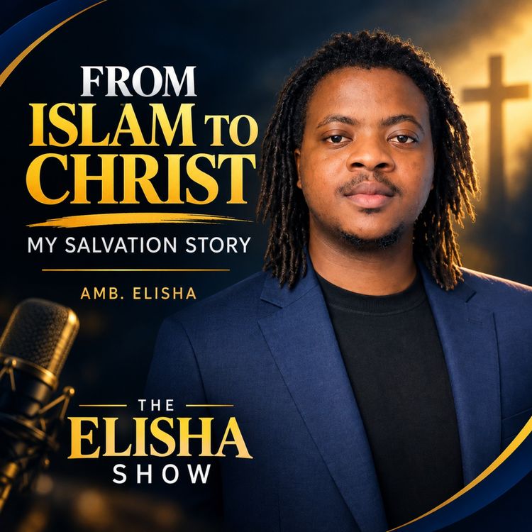 cover art for From Islam to Christ: My Salvation Story | Amb. Elisha | The Elisha Show