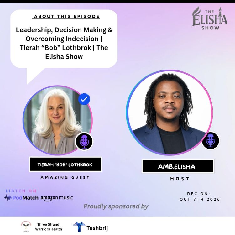 cover art for Leadership, Decision Making & Overcoming Indecision | Tierah “Bob” Lothbrok | The Elisha Show